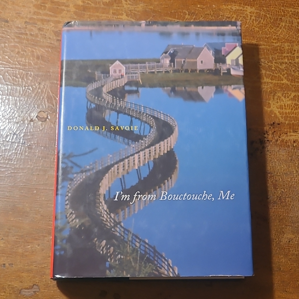 I'm from Bouctouche, Me by Donald J. Savoie